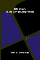 John Wesley, Jr. The Story Of An Experiment 9371779101 Book Cover
