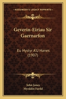 Geverin-Eiriau Sir Gaernarfon: Eu Hystyr A'U Hanes (1907) 1289518602 Book Cover
