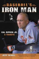 Baseball's Iron Man: Cal Ripken JR. a Tribute 1596701722 Book Cover