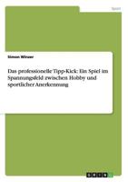 Das professionelle Tipp-Kick: Ein Spiel im Spannungsfeld zwischen Hobby und sportlicher Anerkennung 3656316570 Book Cover