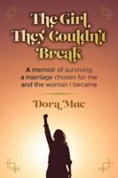 The Girl They Couldn't Break: A memoir of surviving a marriage chosen for me and the woman I became B0H8HN3PN8 Book Cover