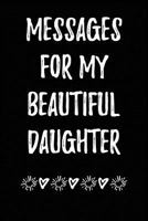 Messages For My Beautiful Daughter 1979370672 Book Cover