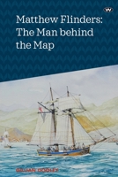 Matthew Flinders: The Man Behind the Map 1743059205 Book Cover