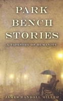 Park Bench Stories: A Tapestry of Humanity 0997878886 Book Cover