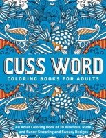 An Adult Coloring Book of 30 Hilarious, Rude and Funny Swearing and Sweary Designs : cuss word coloring books for adults 1672251559 Book Cover
