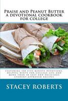Praise and Peanut Butter: A Devotional Cookbook for College 1517211522 Book Cover