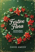 Festive Flora: The Plants Behind Christmas Traditions B0DRSDJHSC Book Cover