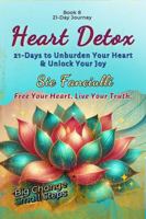 Heart Detox: 21-Days to Unburden Your Heart & Unlock Your Joy | Enjoy Your Emotions Again | Free Your Heart, Live Your Truth 196707416X Book Cover