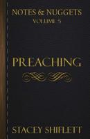 Notes & Nuggets Series - Volume 5 - Preaching 1986766098 Book Cover