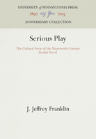 Serious Play: The Cultural Form of the Nineteenth-Century Realist Novel (New Cultural Studies Series) 0812234847 Book Cover