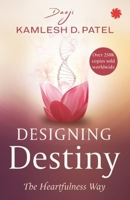 Designing Destiny: Heartfulness Practices to Find Your Purpose and Fulfill Your Potential 9387894533 Book Cover