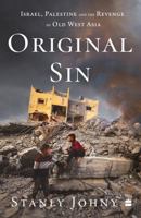 Original Sin : Israel, Palestine and the Revenge of Old West Asia 9362132788 Book Cover