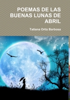 Poemas de Las Buenas Lunas de Abril 1326774360 Book Cover