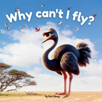 Why Can't I Fly? - Ostia The Sad Ostrich | Children Storybook: An Inspiring Story Of An Ostrich About Finding Her Own Superpower B0F1JQXZFS Book Cover