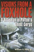 Visions from a Foxhole: a Rifleman in Patton's Ghost Corps 0891418121 Book Cover