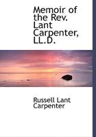 Memoirs of the Life of the Rev. Lant Carpenter 0469278919 Book Cover