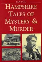 Hampshire Tales of Mystery and Murder 1853067164 Book Cover