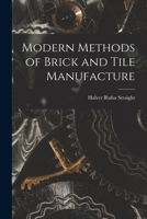 Modern Methods of Brick and Tile Manufacture 1014780608 Book Cover