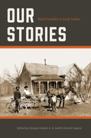 Our Stories: Black Families in Early Dallas 1574418823 Book Cover