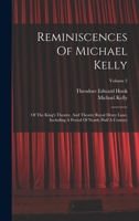 Reminiscences Of Michael Kelly: Of The King's Theatre, And Theatre Royal Drury Lane, Including A Period Of Nearly Half A Century; Volume 2 1016849184 Book Cover