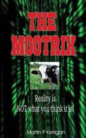 The Mootrix: Reality Is Not What You Think It Is! 1530796784 Book Cover