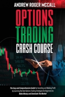 Options Trading Crash Course: The Easy and Comprehensive Guide for Investing and Making Profit by Learning the Best Options Trading Strategies for Beginners to Make Money and Dominate The Market 1801870829 Book Cover