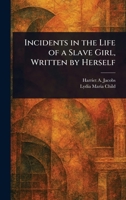 Incidents in the Life of a Slave Girl, Written by Herself 1023052717 Book Cover