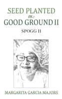 Seed Planted on Good Ground II: Spogg II 1662894112 Book Cover