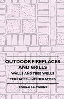 Outdoor Fireplaces and Grills, Walls and Tree Wells, Terraces--Incinerators 1445512114 Book Cover