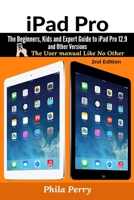 iPad Pro: The Beginners, Kids and Expert Guide to iPad Pro 12.9 and Other Versions: The User Manual like No Other 1701115174 Book Cover