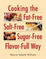 Cooking the Fat-Free, Salt-Free, Sugar-Free Flavor-Full Way 0895948583 Book Cover