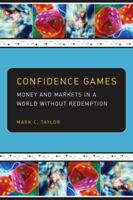 Confidence Games: Money and Markets in a World without Redemption (Religion and Postmodernism Series) 0226791688 Book Cover