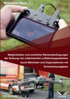 Möglichkeiten und rechtliche Rahmenbedingungen der Nutzung von Drohnen durch Behörden und Organisationen mit Sicherheitsaufgaben 375266102X Book Cover