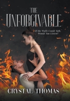 The Unforgivable: If the Walls Could Talk, Would You Listen? B0BHN6P1WJ Book Cover