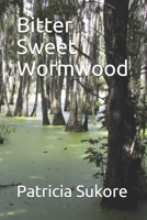 Bitter Sweet Wormwood B08BWHQ62Z Book Cover