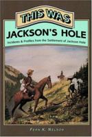 This Was Jackson's Hole 0931271258 Book Cover