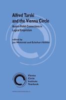 Alfred Tarski and the Vienna Circle - Austro--Polish Connections in Logical Empiricism (Vienna Circle Institute Yearbook) 0792355385 Book Cover
