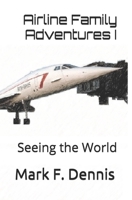 Airline Family Adventures I: Seeing the World 1508581916 Book Cover