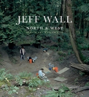 Jeff Wall: North and West 1927958482 Book Cover