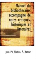 Manuel du Bibliothécaire: Accompagné de Notes Critiques, Historiques et Littéraires 101755109X Book Cover