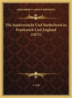 Die Austernzucht Und Seefischerei In Frankreich Und England (1871) 1286217431 Book Cover