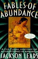 Fables of Abundance: A Cultural History of Advertising in America 0465090761 Book Cover