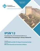 IPSN 12 Proceedings of the 11th International Conference on Information Processing in Sensor Networks 1450312276 Book Cover