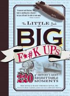 The Little Book of Big F*#k Ups: 220 of History's Most-Regrettable Moments 1440512523 Book Cover