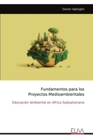 Fundamentos para los Proyectos Medioambientales: Educación Ambiental en África Subsahariana (Spanish Edition) 1636487084 Book Cover
