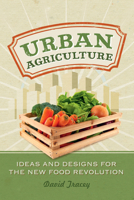 Urban Agriculture: Ideas and Designs for the New Food Revolution 0865716943 Book Cover