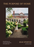 The Purpose of Home: Beautiful Spaces for Gathering, Hospitality, and Everyday Grace 140026023X Book Cover