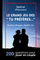 Spécial Amoureux. Le Grand Jeu des TU PRÉFÈRES questions classiques, décalées, hot: 200 questions pour jouer en couple. Idée Cadeau originale St Valen B08RR52DZ9 Book Cover