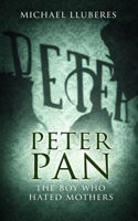 Peter Pan - The Boy Who Hated Mothers 1968051406 Book Cover