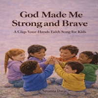 God Made Me Strong and Brave: A Clap-Your-Hands Faith Song for Kids (Little Hearts, Rooted in Faith) B0GTHY46Q6 Book Cover